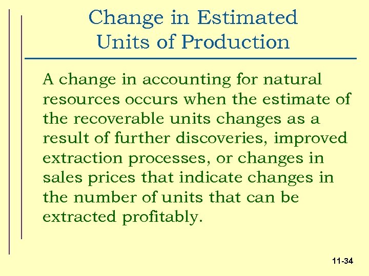 Change in Estimated Units of Production A change in accounting for natural resources occurs