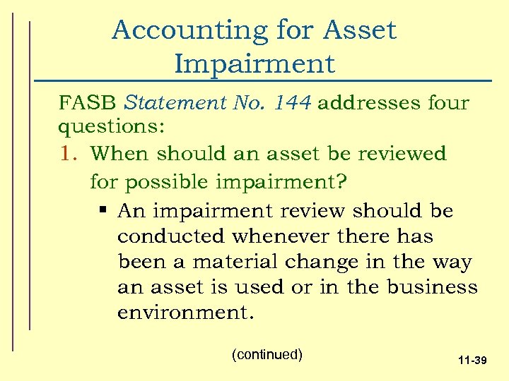 Accounting for Asset Impairment FASB Statement No. 144 addresses four questions: 1. When should