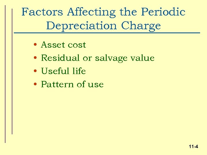 Factors Affecting the Periodic Depreciation Charge • • Asset cost Residual or salvage value