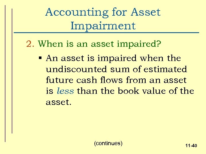 Accounting for Asset Impairment 2. When is an asset impaired? § An asset is