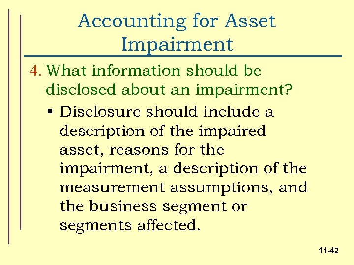 Accounting for Asset Impairment 4. What information should be disclosed about an impairment? §