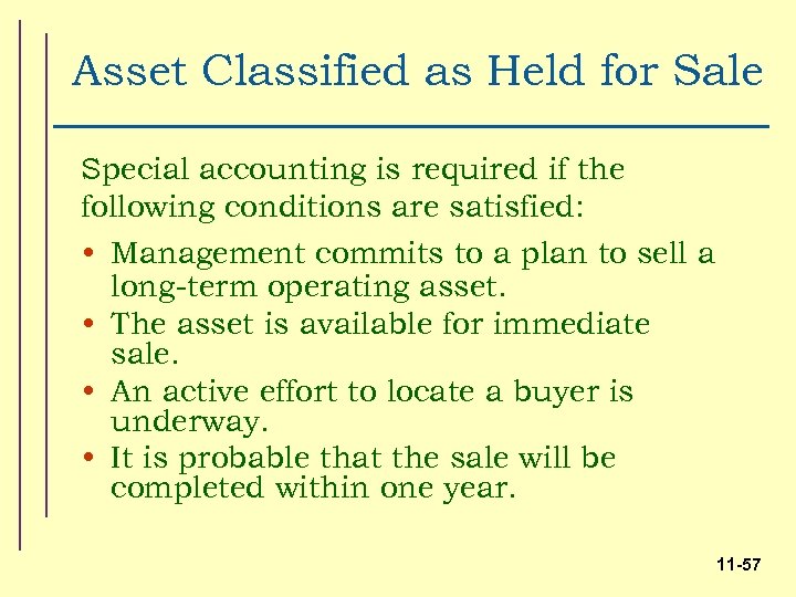 Asset Classified as Held for Sale Special accounting is required if the following conditions