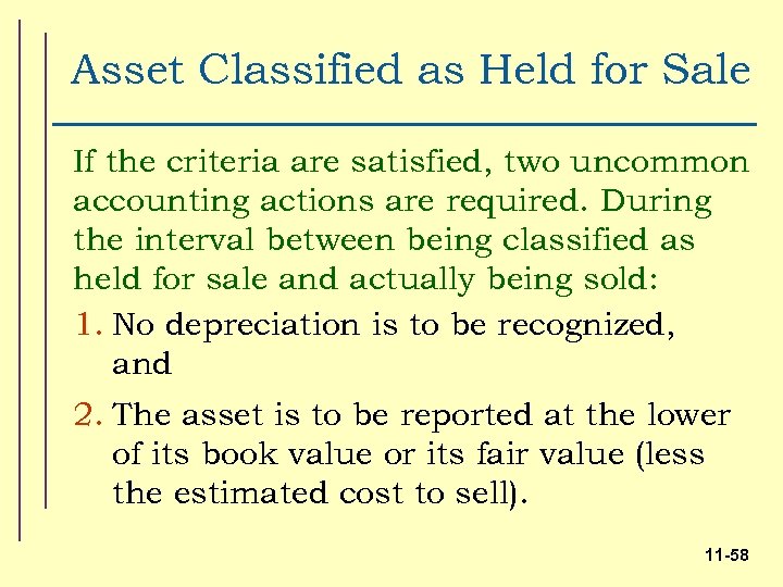 Asset Classified as Held for Sale If the criteria are satisfied, two uncommon accounting