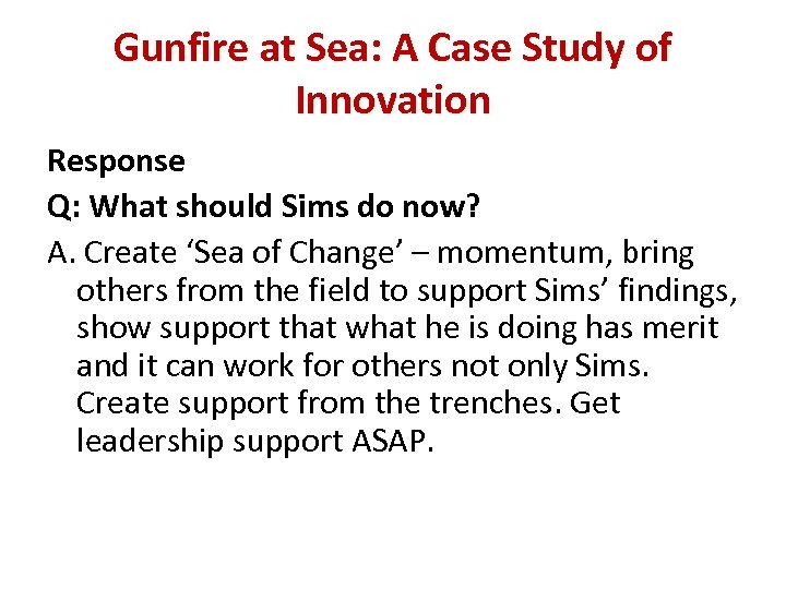 Gunfire at Sea: A Case Study of Innovation Response Q: What should Sims do