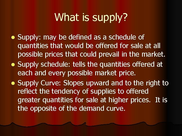 What is supply? Supply: may be defined as a schedule of quantities that would