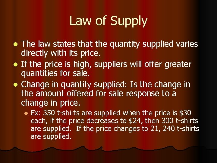 Law of Supply The law states that the quantity supplied varies directly with its