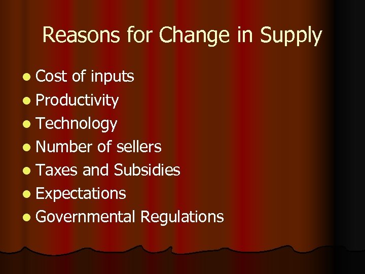 Reasons for Change in Supply l Cost of inputs l Productivity l Technology l