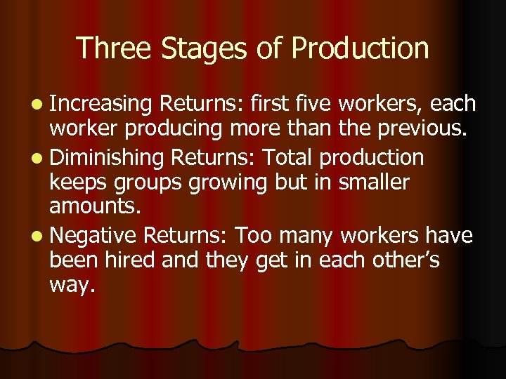 Three Stages of Production l Increasing Returns: first five workers, each worker producing more