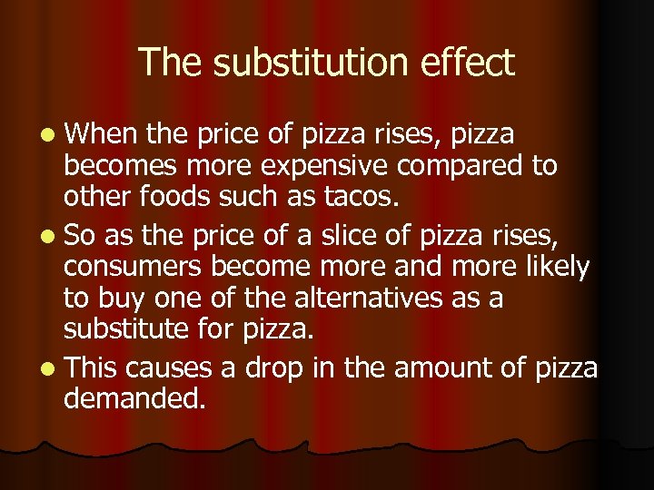 The substitution effect l When the price of pizza rises, pizza becomes more expensive