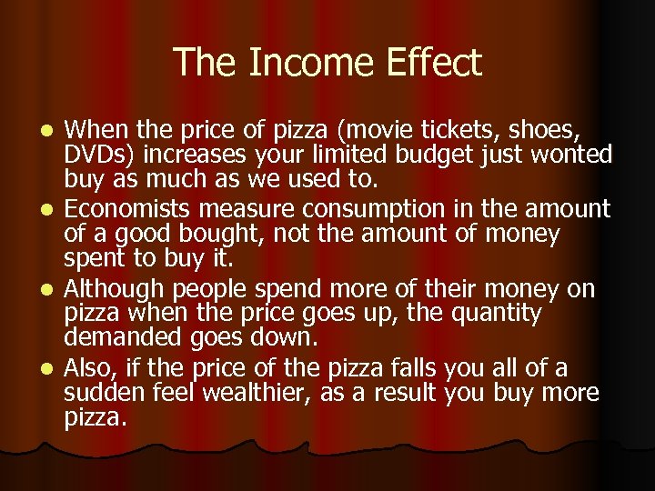 The Income Effect l l When the price of pizza (movie tickets, shoes, DVDs)