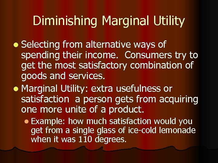 Diminishing Marginal Utility l Selecting from alternative ways of spending their income. Consumers try