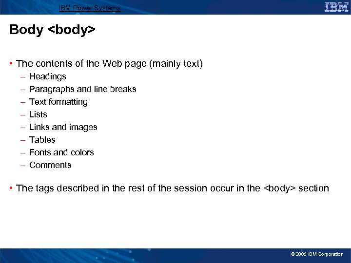 IBM Power Systems Body <body> • The contents of the Web page (mainly text)