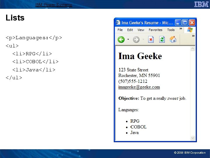 IBM Power Systems Lists <p>Languages: </p> <ul> <li>RPG</li> <li>COBOL</li> <li>Java</li> </ul> © 2008 IBM