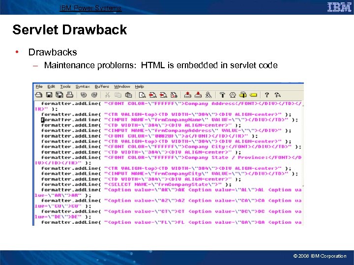IBM Power Systems Servlet Drawback • Drawbacks – Maintenance problems: HTML is embedded in
