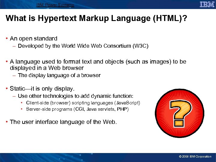 IBM Power Systems What is Hypertext Markup Language (HTML)? • An open standard –