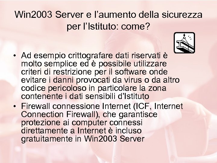 Win 2003 Server e l’aumento della sicurezza per l’Istituto: come? • Ad esempio crittografare