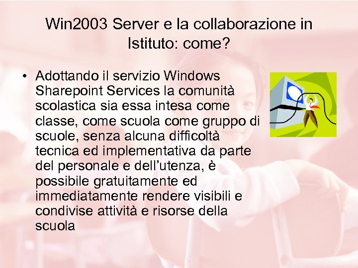 Win 2003 Server e la collaborazione in Istituto: come? • Adottando il servizio Windows