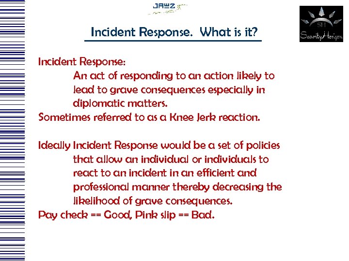 Incident Response. What is it? Incident Response: An act of responding to an action