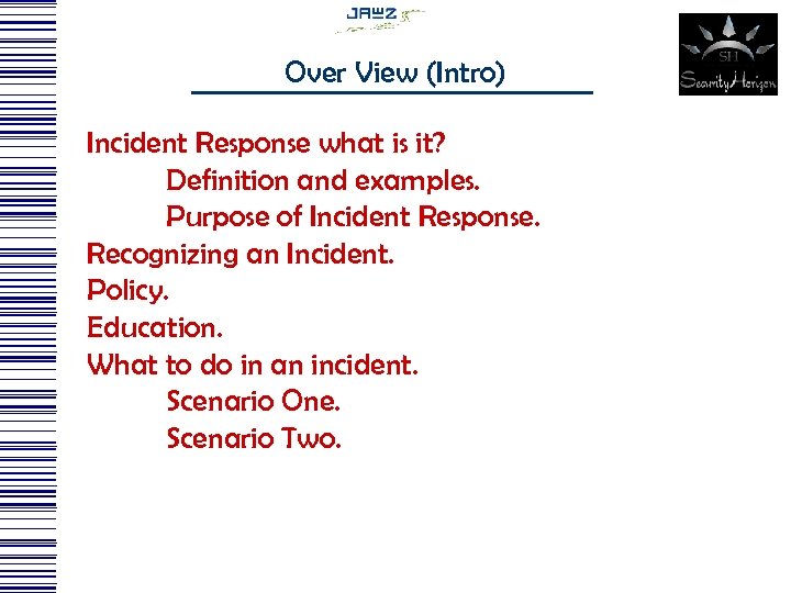 Over View (Intro) Incident Response what is it? Definition and examples. Purpose of Incident