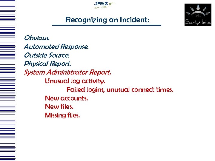 Recognizing an Incident: Obvious. Automated Response. Outside Source. Physical Report. System Administrator Report. Unusual