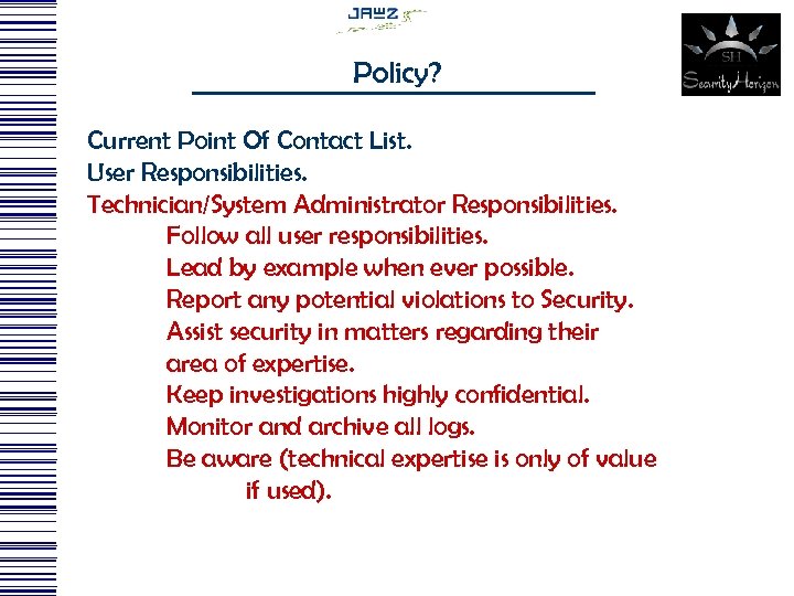 Policy? Current Point Of Contact List. User Responsibilities. Technician/System Administrator Responsibilities. Follow all user
