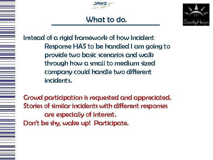 What to do. Instead of a rigid framework of how Incident Response HAS to