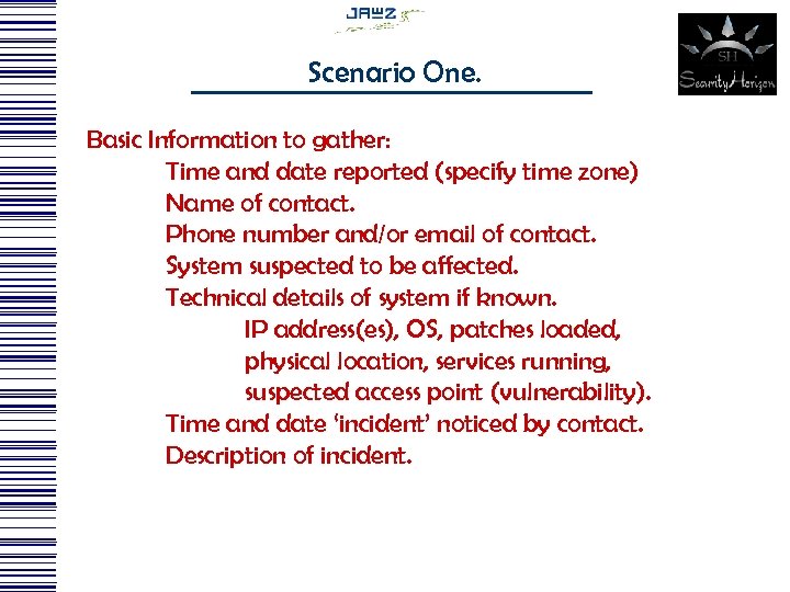 Scenario One. Basic Information to gather: Time and date reported (specify time zone) Name