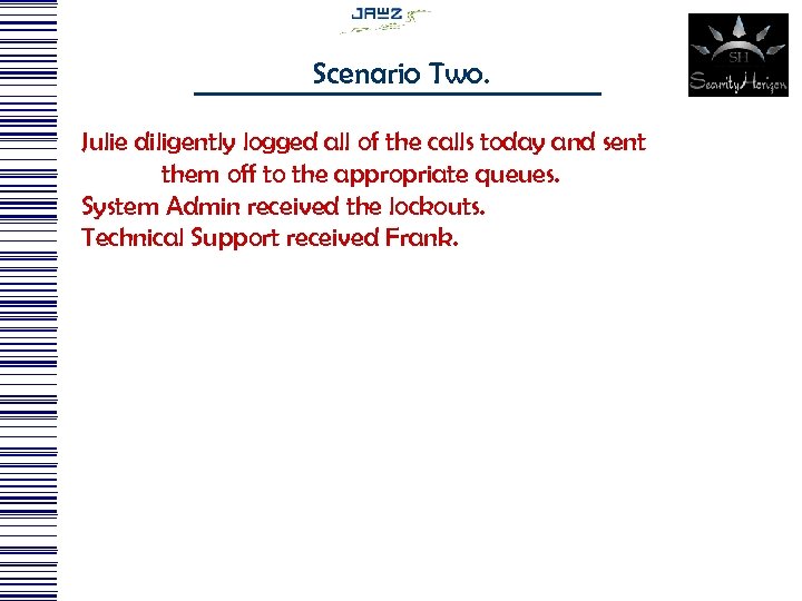 Scenario Two. Julie diligently logged all of the calls today and sent them off