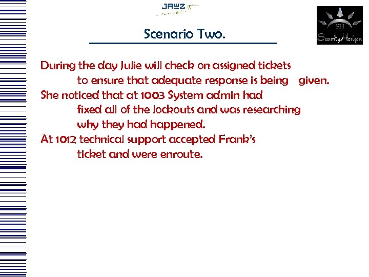 Scenario Two. During the day Julie will check on assigned tickets to ensure that