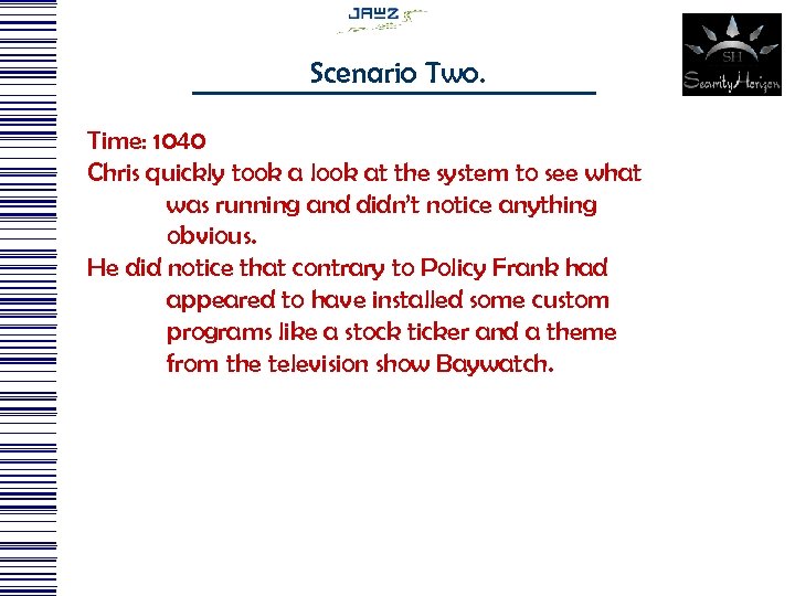 Scenario Two. Time: 1040 Chris quickly took a look at the system to see
