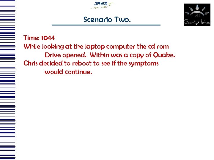 Scenario Two. Time: 1044 While looking at the laptop computer the cd rom Drive