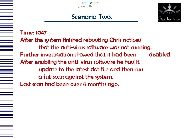 Scenario Two. Time: 1047 After the system finished rebooting Chris noticed that the anti-virus