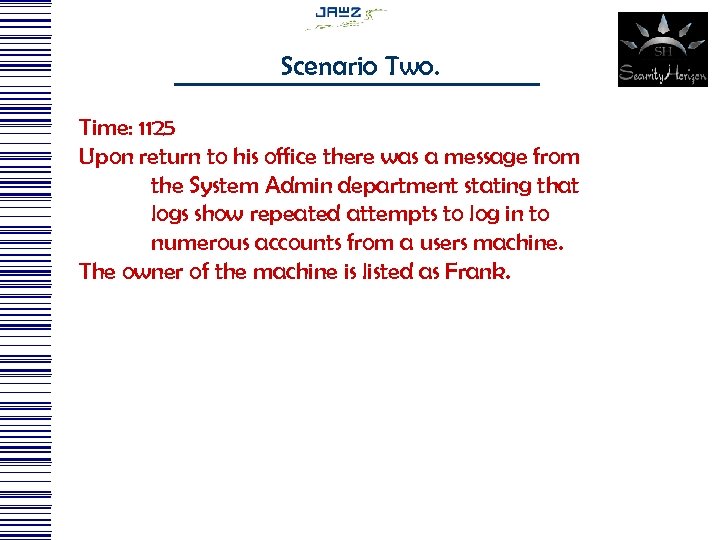 Scenario Two. Time: 1125 Upon return to his office there was a message from