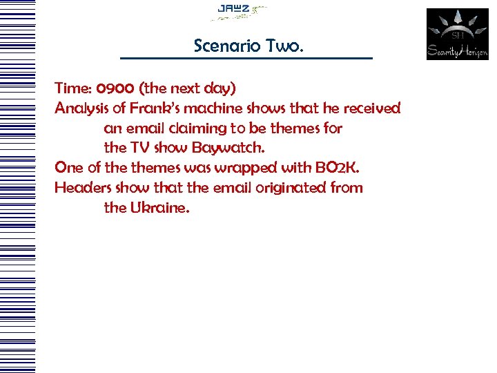 Scenario Two. Time: 0900 (the next day) Analysis of Frank’s machine shows that he