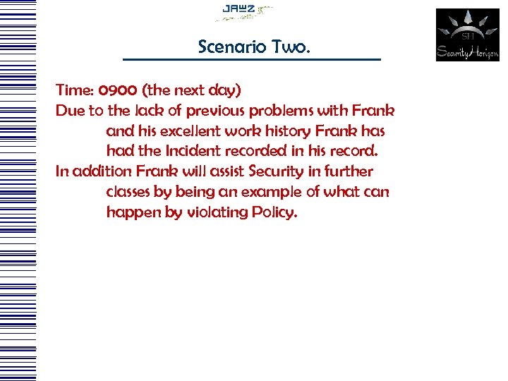 Scenario Two. Time: 0900 (the next day) Due to the lack of previous problems