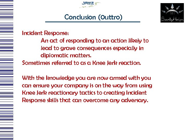 Conclusion (0 uttro) Incident Response: An act of responding to an action likely to