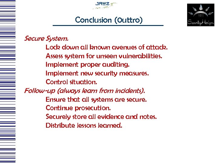 Conclusion (0 uttro) Secure System. Lock down all known avenues of attack. Assess system