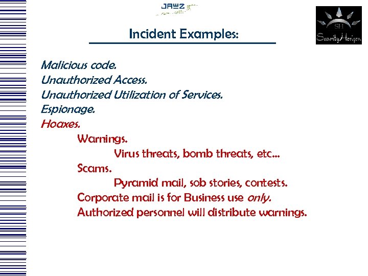 Incident Examples: Malicious code. Unauthorized Access. Unauthorized Utilization of Services. Espionage. Hoaxes. Warnings. Virus