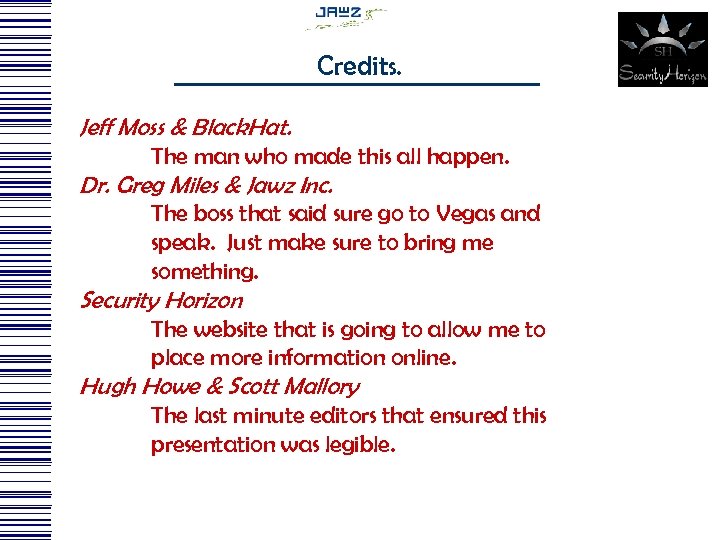 Credits. Jeff Moss & Black. Hat. The man who made this all happen. Dr.