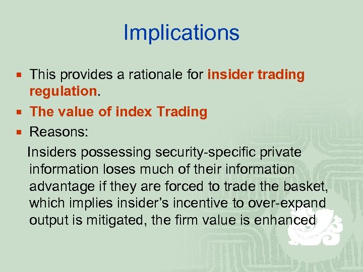 Implications ¡ This provides a rationale for insider trading regulation. ¡ The value of