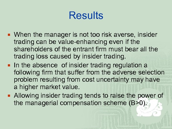 Results ¡ When the manager is not too risk averse, insider trading can be