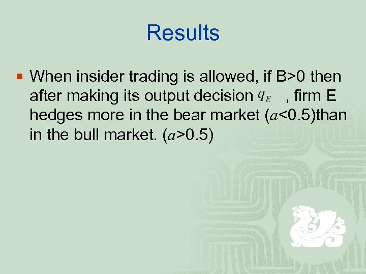 Results ¡ When insider trading is allowed, if B>0 then after making its output