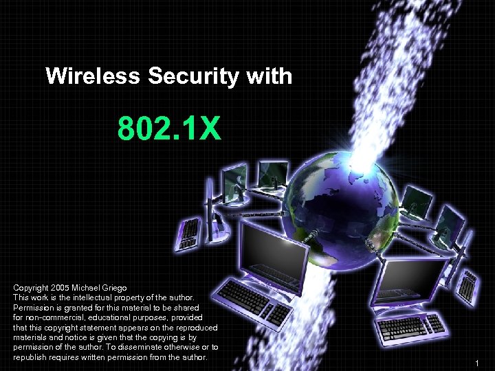Wireless Security with 802. 1 X Copyright 2005 Michael Griego This work is the