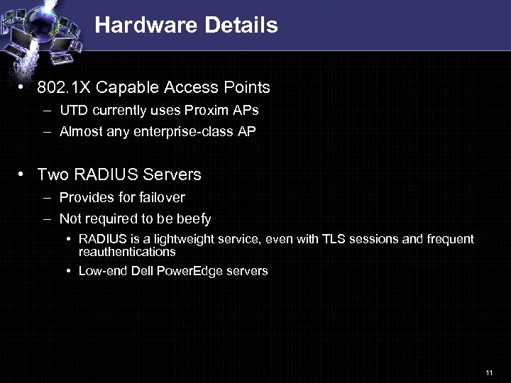 Hardware Details • 802. 1 X Capable Access Points – UTD currently uses Proxim
