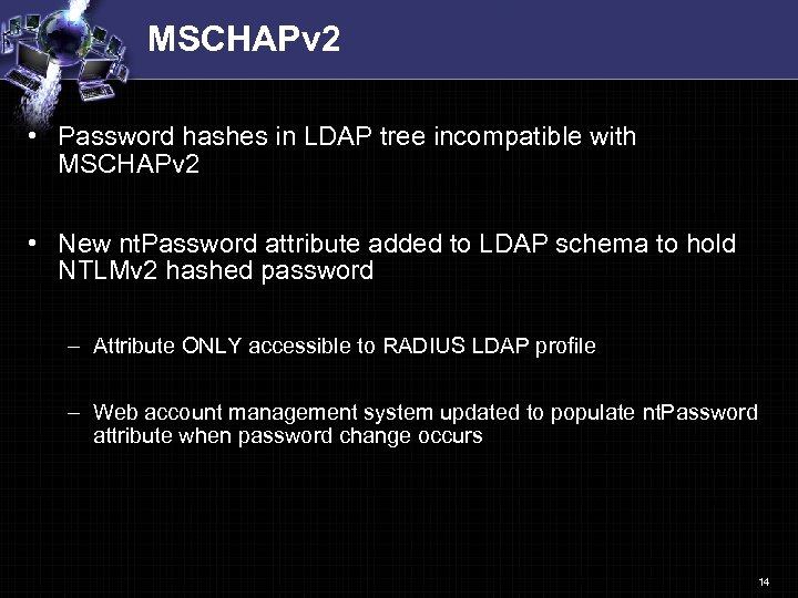 MSCHAPv 2 • Password hashes in LDAP tree incompatible with MSCHAPv 2 • New