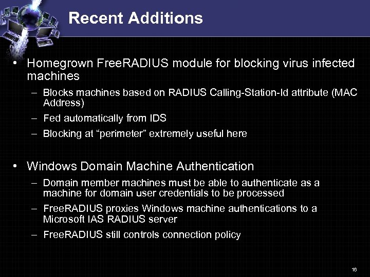 Recent Additions • Homegrown Free. RADIUS module for blocking virus infected machines – Blocks