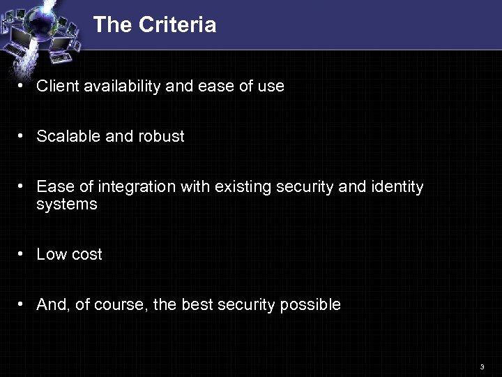 The Criteria • Client availability and ease of use • Scalable and robust •