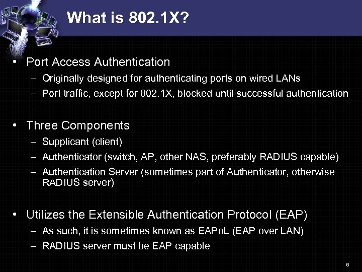 What is 802. 1 X? • Port Access Authentication – Originally designed for authenticating