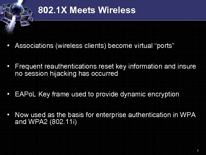 802. 1 X Meets Wireless • Associations (wireless clients) become virtual “ports” • Frequent