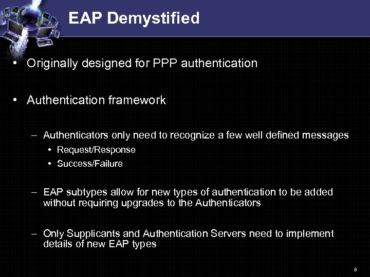 EAP Demystified • Originally designed for PPP authentication • Authentication framework – Authenticators only